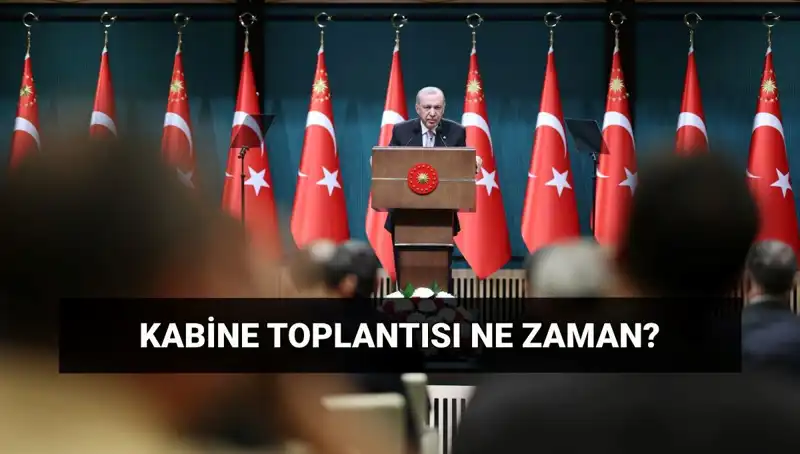 Bugün Kabine Toplantısı Var mı? Tarih ve Saat Detayları