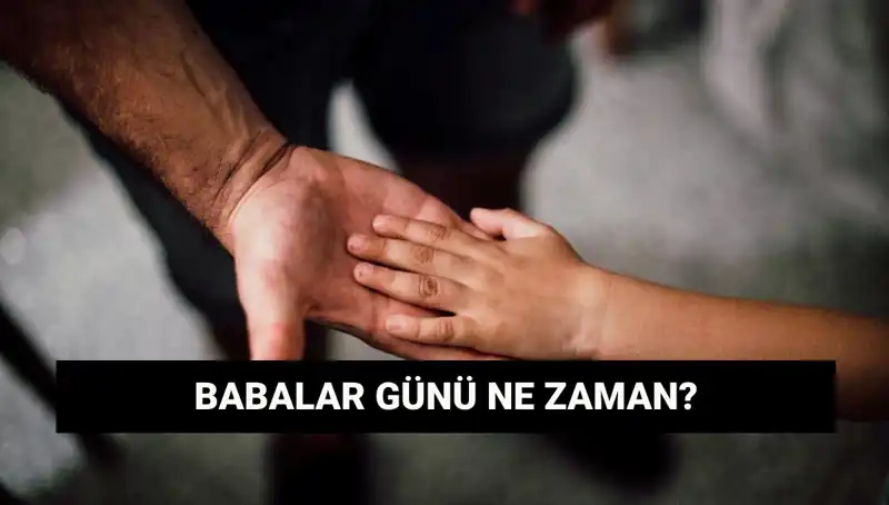 2025 Babalar Günü: Tarihi ve Anlamı ile Kutlama Rehberi