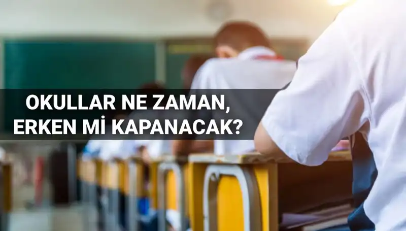 2024-2025 Eğitim Yılı Okul Kapanış Tarihleri ve Erken Kapanma İhtimalleri