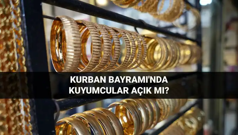 Bayramda Kuyumcular Açık mı? 2024 Kurban Bayramı'nda Çalışma Saatleri