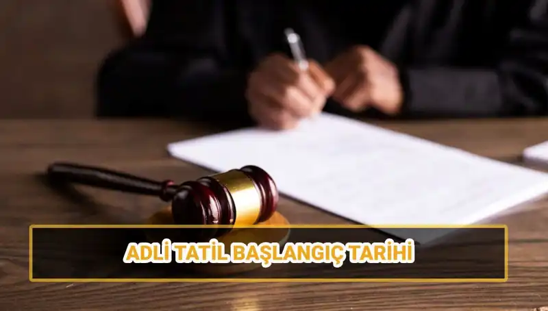 2025 Adli Tatil Tarihleri ve Davalar: Ne Zaman Başlıyor ve Bitiyor?
