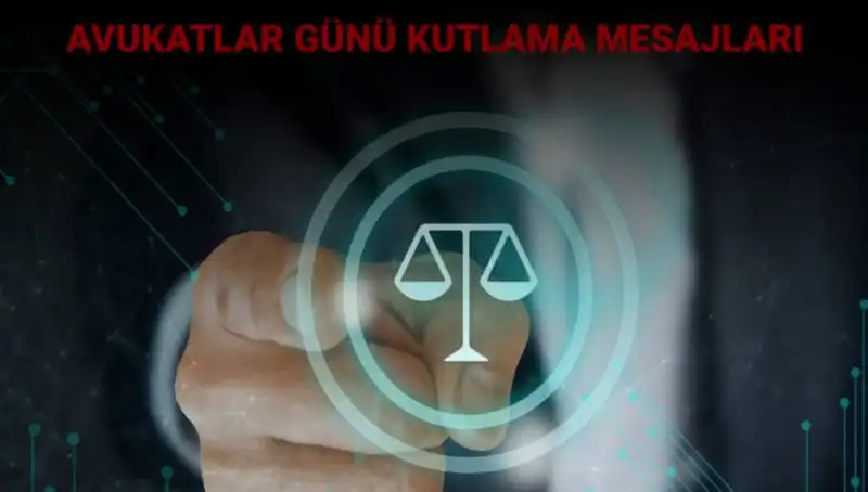 Avukatlar Günü: Hukukun Savunucuları İçin Anlamlı Kutlama Mesajları