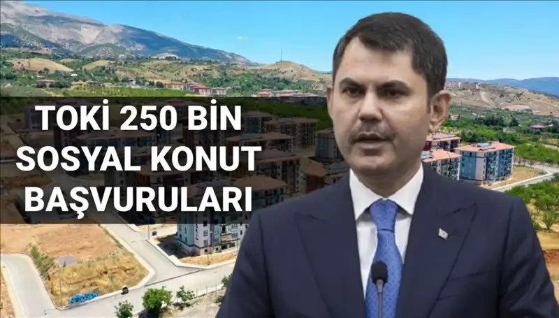 TOKİ 250 Bin Sosyal Konut Başvuruları 2025'te Başlıyor! Tarih Belli Oldu
