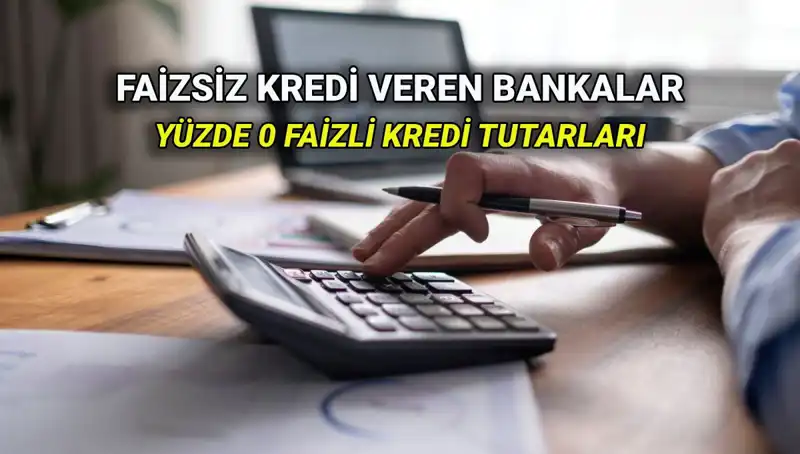 2025 Yılında Yüzde 0 Faizli Kredi Veren Bankalar: Ayrıntılar ve Teklifler